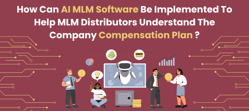 AI MLM Software Malaysia - How Can AI MLM Software Be Implemented To Help MLM Distributors Understand The Company Compensation Plan ?