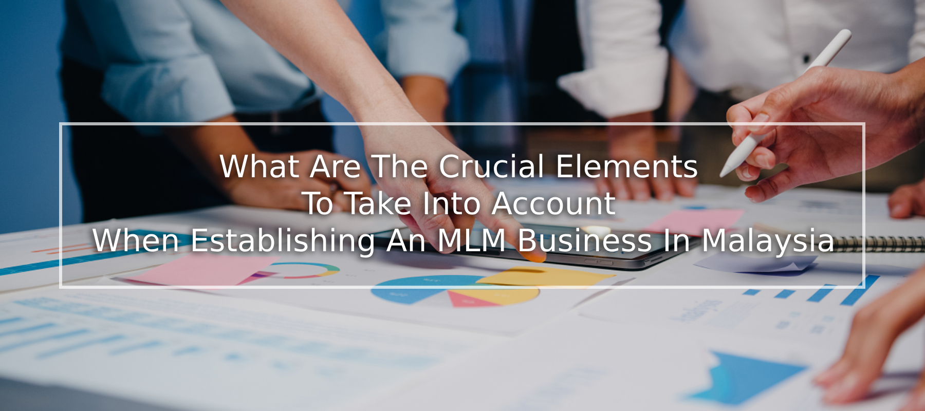 mlm system malaysia - What Are The Crucial Elements To Take Into Account When Establishing An MLM Business In Malaysia